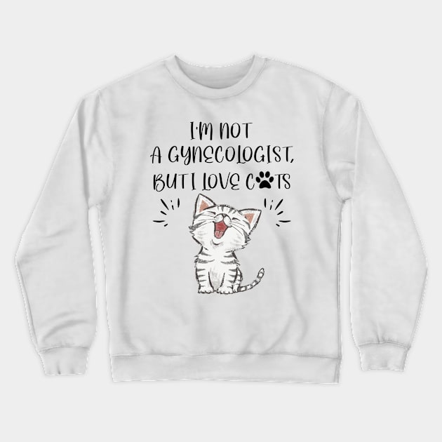 I'm Not A Gynecologist Crewneck Sweatshirt by mieeewoArt